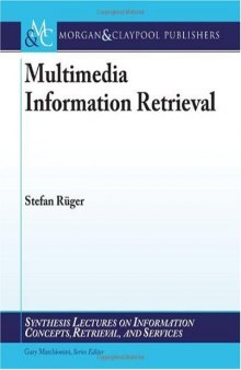 Multimedia Information Retrieval (Synthesis Lectures on Information Concepts, Retrieval, and Services)