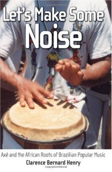 Let's Make Some Noise: Axe and the African Roots of Brazilian Popular Music