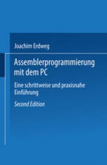 Assembler- Programmierung mit dem PC: Eine schrittweise und praxisnahe Einführung