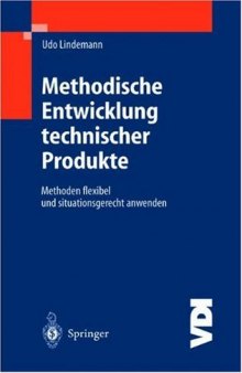 Methodische Entwicklung technischer Produkte. Methoden flexibel und situationsgerecht anwenden (VDI-Buch)