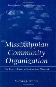 Mississippian Community Organization: The Powers Phase in Southeastern Missouri (Interdisciplinary Contributions to Archaeology)
