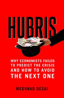 Hubris: why economists failed to predict the crisis and how to avoid the next one