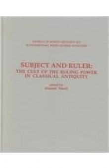Subject & Ruler: The Cult of the Ruling Power in Classical Antiquity (Journal of Roman Archaeology Supplementary Series #17)  