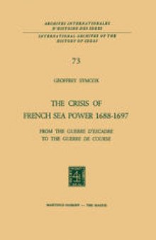 The Crisis of French Sea Power, 1688–1697: From the Guerre d’Escadre to the Guerre de Course