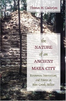 The Nature of an Ancient Maya City: Resources, Interaction, and Power at Blue Creek, Belize (Caribbean Archaeology and Ethnohistory)