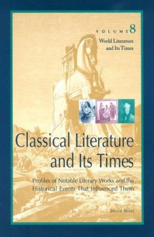 Classical Literature and Its Times: Profiles of Notable Literary Works and the Historical Events That Influenced Them (World Literature and Its Times, Volume 8)