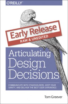 Articulating Design Decisions: Communicate with Stakeholders, Keep Your Sanity, and Deliver the Best User Experience