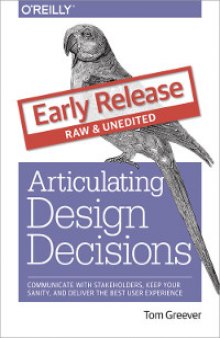 Articulating Design Decisions: Communicate with Stakeholders, Keep Your Sanity, and Deliver the Best User Experience