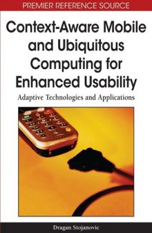 Context-Aware Mobile and Ubiquitous Computing for Enhanced Usability: Adaptive Technologies and Applications (Premier Reference Source)