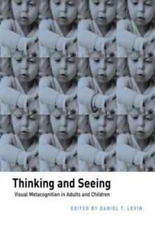 Thinking and Seeing: Visual Metacognition in Adults and Children (Bradford Books)