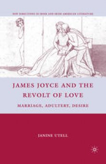 James Joyce and the Revolt of Love: Marriage, Adultery, Desire