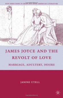 James Joyce and the Revolt of Love: Marriage, Adultery, Desire (New Directions in Irish and Irish American Literature)