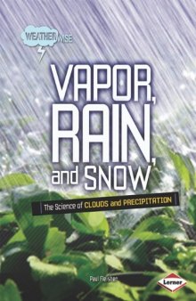 Vapor, Rain, and Snow: The Science of Clouds and Precipitation (Weatherwise)