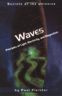 Waves: Principles of Light, Electricity, and Magnetism (Secrets of the Universe)