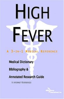 High Fever: A Medical Dictionary, Bibliography, And Annotated Research Guide To Internet References