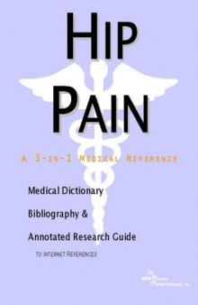 Hip Pain: A Medical Dictionary, Bibliography, And Annotated Research Guide To Internet References