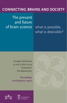 Connecting Brains and Society. The Present and Future of Brain Science: What is Possible, What is Desirable? (International Workshop 22 and 23 April 2004, Amsterdam, The Netherlands. Proceedings and Synthesis report)