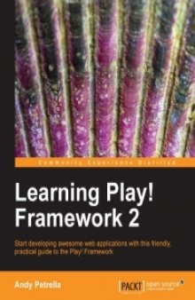 Learning Play! Framework 2: Start developing awesome web applications with this friendly, practical guide to the Play! Framework
