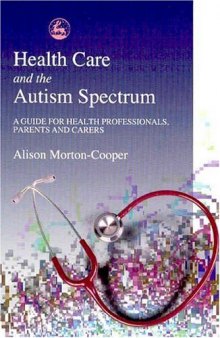 Health Care and the Autism Spectrum: A Guide for Health Professionals, Parents and Carers