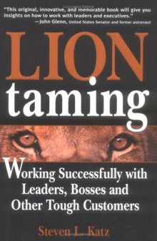 Lion Taming: Working Successfully with Leaders, Bosses, and Other Tough Customers