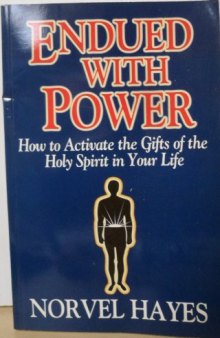 Endued with power : how to activate the gifts of the Holy spirit in your life