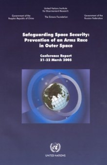 Safeguarding Space Security: Prevention of an Arms Race in Outer Space--Conference Report (21-22 March 2005)