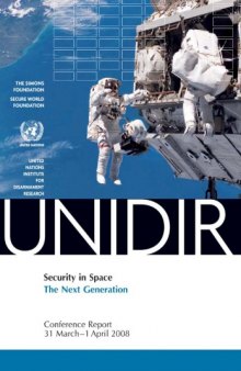 Security in Space: The Next Generation, Conference Report, 31 March-1 April 2008 (United Nations Institute for Disarmament Research)