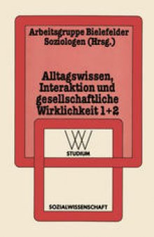 Alltagswissen, Interaktion und Gesellschaftliche Wirklichkeit: 1: Symbolischer Interaktionismus und Ethnomethodologie. 2: Ethnotheorie und Ethnographie des Sprechens