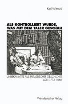 Als kontrolliert wurde, was mit dem Taler geschah: Unbekanntes aus preußischer Geschichte von 1713–1866