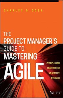 The Project Manager's Guide to Mastering Agile: Principles and Practices for an Adaptive Approach