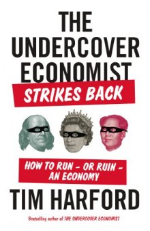 The Undercover Economist Strikes Back: How to Run—or Ruin—an Economy