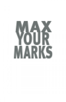 Max Your Marks. Tips from Top Students on How to Conquer Year 12