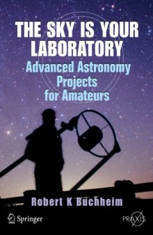 The Sky is Your Laboratory: Advanced Astronomy Projects for Amateurs 