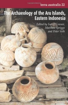 The Archaeology Of The Aru Islands, Eastern Indonesia (Terra Australis Vol. 22)