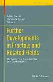 Further developments in fractals and related fields : mathematical foundations and connections