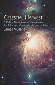 Celestial Harvest: 300-Plus Showpieces of the Heavens for Telescope Viewing and Contemplation  