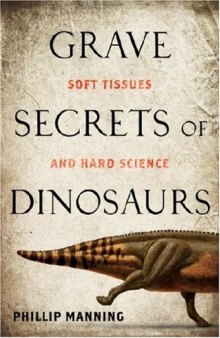 Grave Secrets of Dinosaurs-- Soft Tissues and Hard Science
