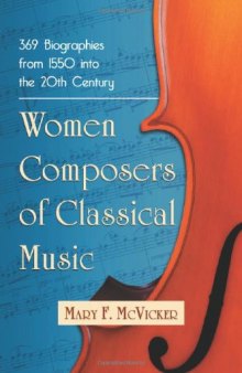 Women composers of classical music : 369 biographies from 1550 into the 20th century