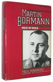 Martin Bormann: Nazi in Exile
