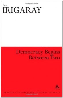 Democracy Begins Between Two (Athlone Contemporary European Thinkers)