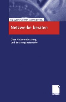 Netzwerke beraten : über Netzwerkberatung und Beratungsnetzwerke