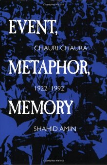 Event, Metaphor, Memory: Chauri Chaura, 1922-1992