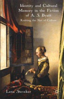 Identity and Cultural Memory in the Fiction of A.S. Byatt: Knitting the Net of Culture
