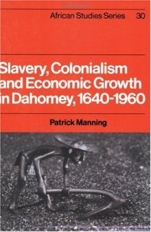 Slavery, Colonialism and Economic Growth in Dahomey, 1640-1960 (African Studies)