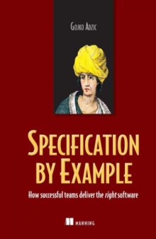Specification by Example  How Successful Teams Deliver the Right Software