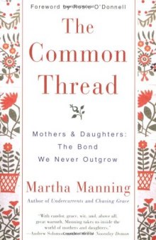 The Common Thread: Mothers and Daughters: The Bond We Never Outgrow