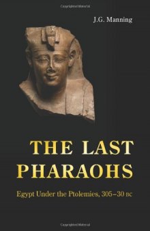 The Last Pharaohs: Egypt Under the Ptolemies, 305-30 BC