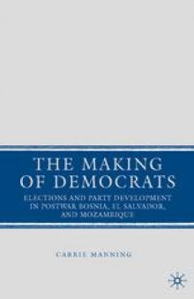 The Making of Democrats: Elections and Party Development in Postwar Bosnia, El Salvador, and Mozambique