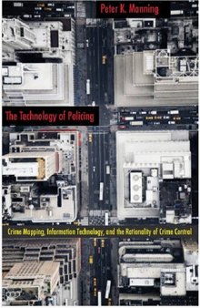 The Technology of Policing: Crime Mapping, Information Technology, and the Rationality of Crime Control (New Perspectives in Crime, Deviance, and Law)
