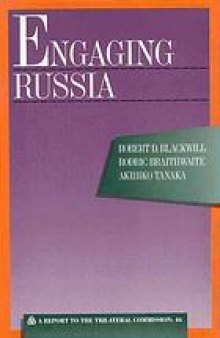 Engaging Russia : a report to the Trilateral Commission